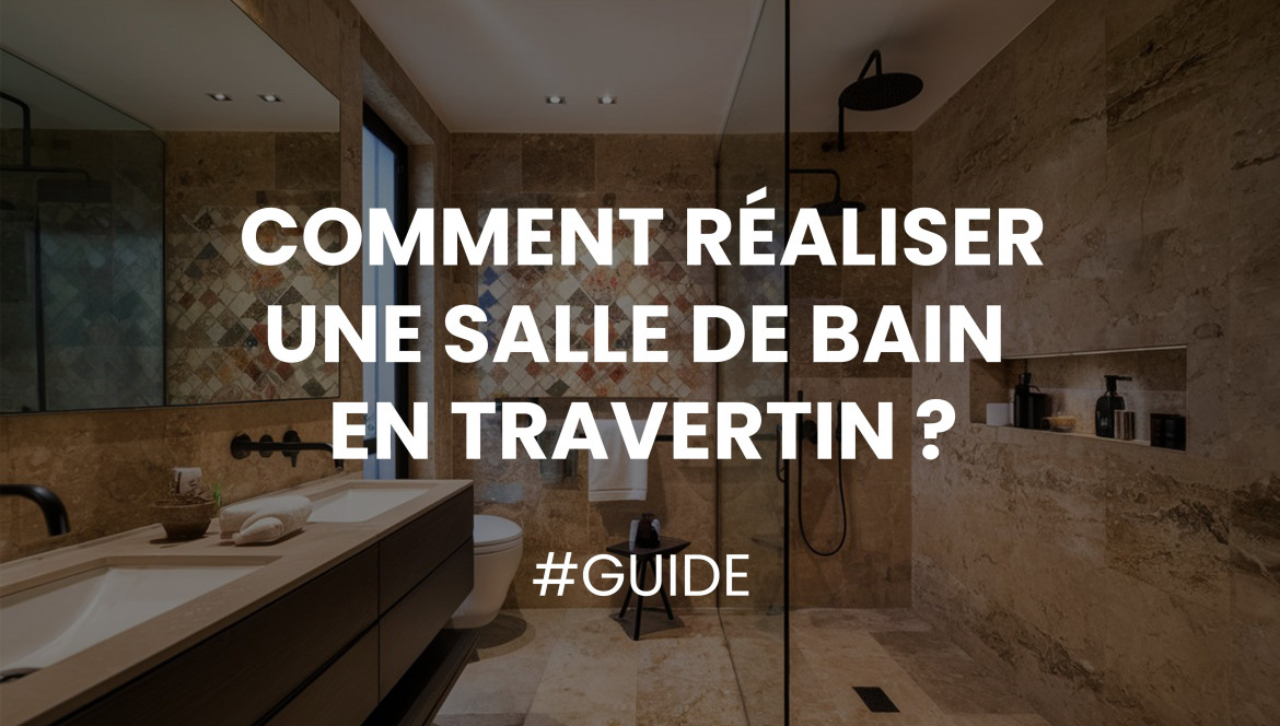 Comment réaliser une salle de bain en travertin ? 